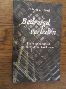 Broek, Nina van den - Bedreigd verleden. Kleine monumenten en de strijd voor hun behoud