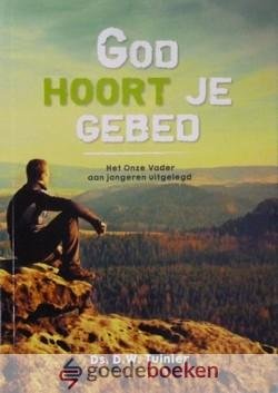 Tuinier, Ds. D.W. - God hoort je gebed *nieuw* nu van  9,95 voor --- Het Onze Vader aan jongeren uitgelegd