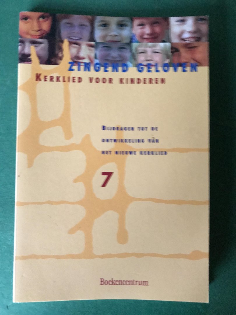 Interkerkelijke Stichting voor het Kerklied - Zingend geloven 7 Eenstemmige bundel / bijdragen tot de ontwikkeling van het nieuwe kerklied