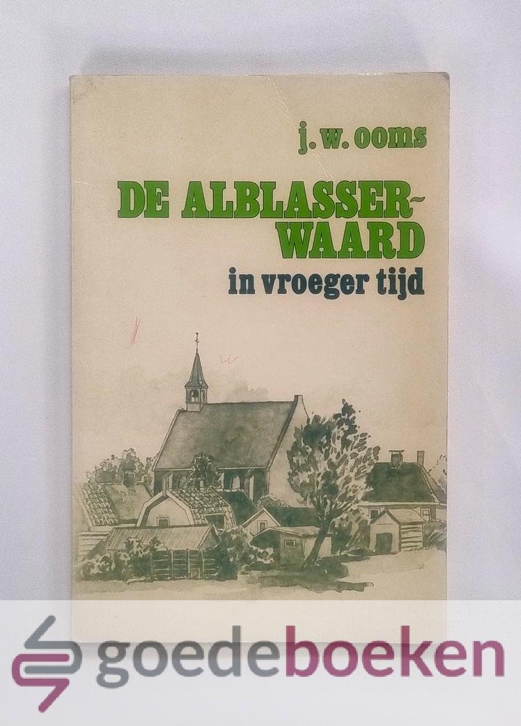 Ooms, J.W. - De Alblasserwaard in vroeger tijd --- Merkwaardigheden van mensen, dingen en dorpen in de historie