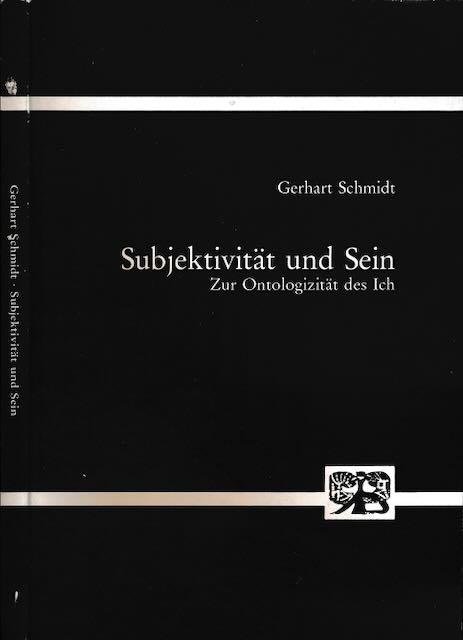 Schmidt, Gerhart. - Subjektivität und Sein: Zur Ontologizität des Ich.