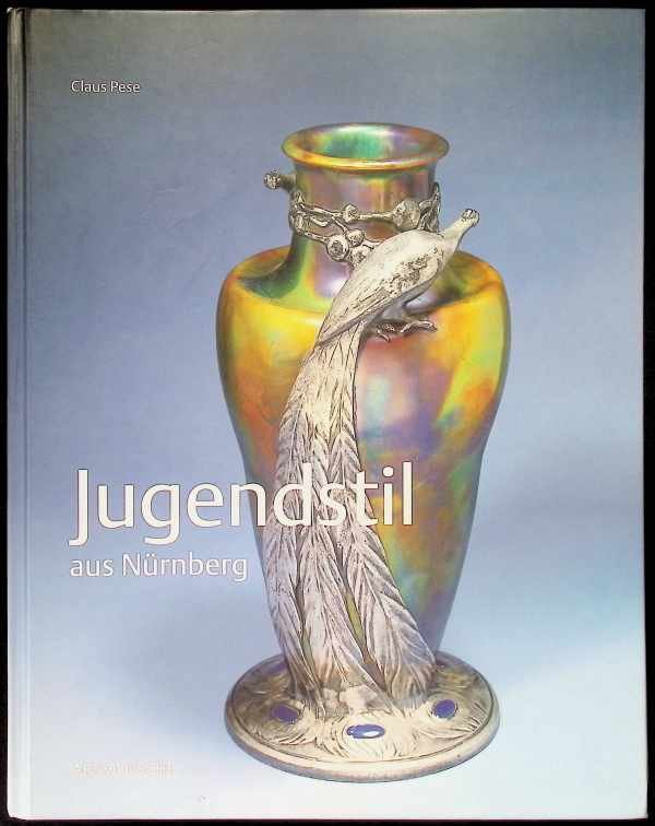 Pese, Claus - Jugendstil aus Nurnberg: Nuremberg Jugendstil