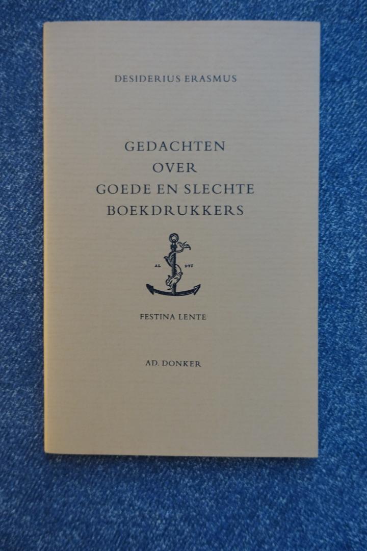 Erasmus, Desiderius - Gedachten over goede en slechte boekdrukkers. Gekozen uit het Adagium Festina Lente