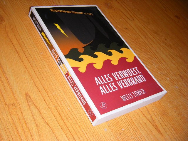 Wells Tower - Alles verwoest, alles verbrand