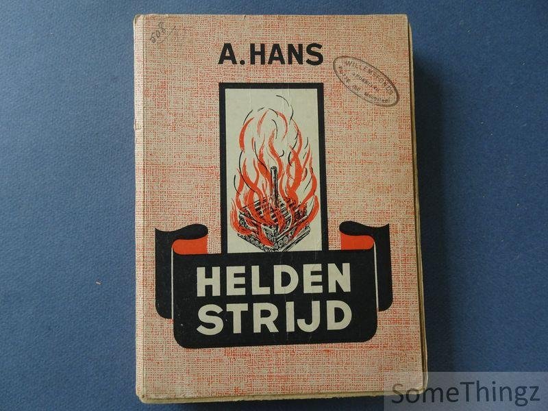 Hans, A. [Abraham] - Heldenstrijd, Een roman uit den tijd der Boschgeuzen.