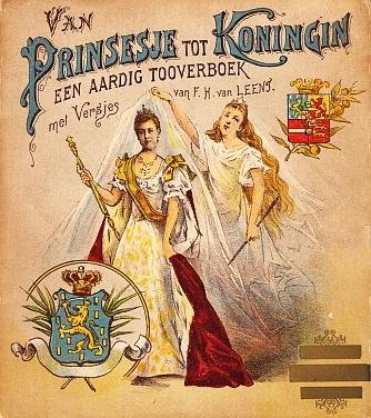 LEENT, F.H. van - Van Prinsesje tot Koningin. Een aardig tooverboek.