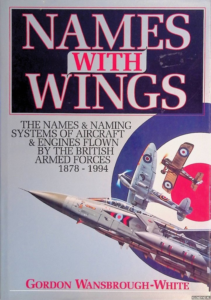 Wansbrough-White, Gordon - Names with Wings: The Names & Naming Systems of Aircraft & Engines Flown By the British Armed Forces 1878-1994