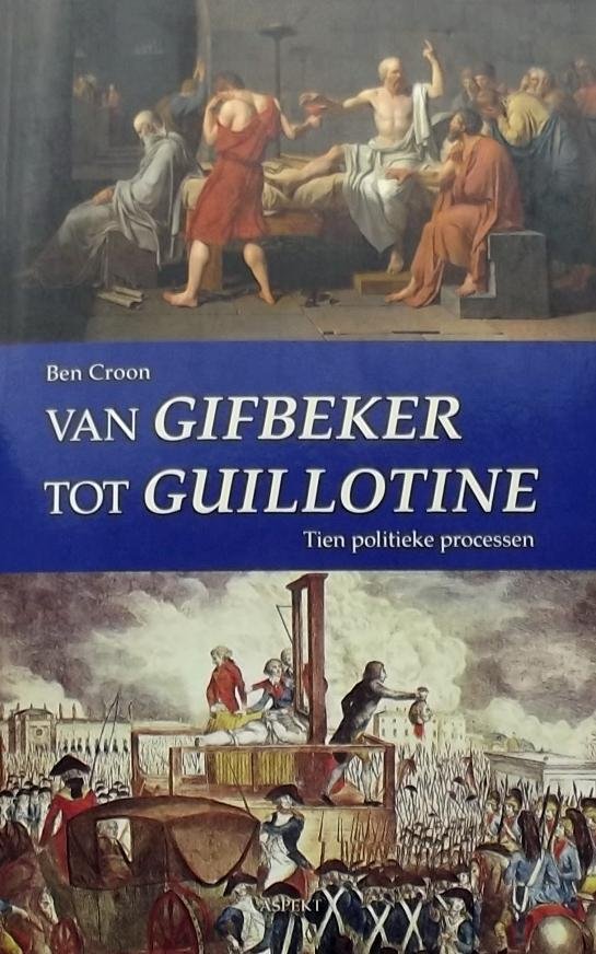 Croon, Ben. - Van Gifbeker tot Guillotine / tien politieke processen