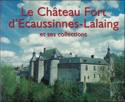 Jacqueline Guisset ; Vincent Everarts - ch teau fort d'ecaussinnes-lalaing et ses collections