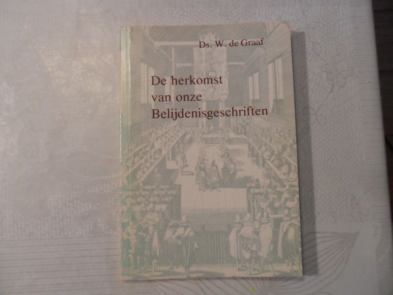 Graaf de W. - De herkomst van onze Belijdenisgeschriften