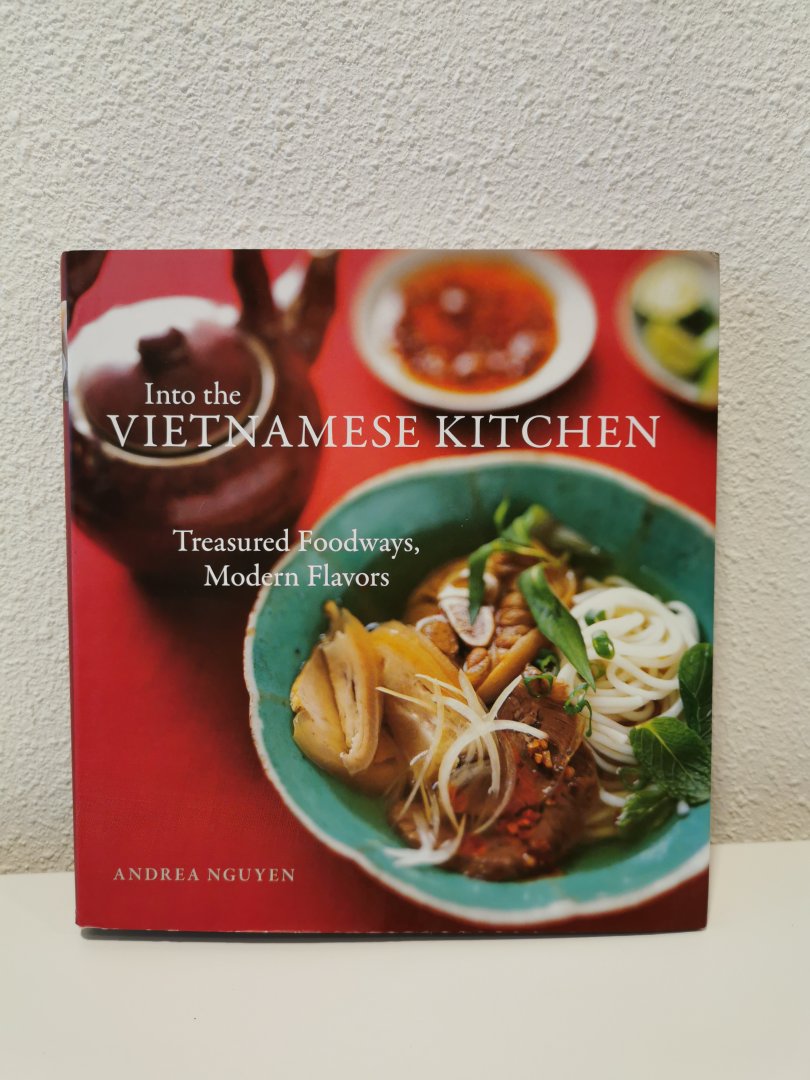 Andrea Quynhgiao Nguyen - Into The Vietnamese Kitchen / Ancient Foodways, Modern Flavors