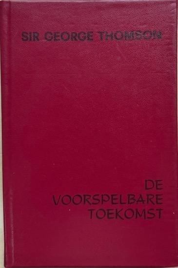 Thomson, Sir George - DE VOORSPELBARE TOEKOMST.