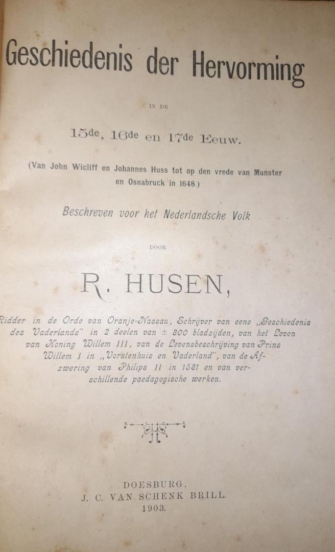 Husen, R. - Geschiedenis der Hervorming in de 15e, 16e en 17e eeuw. Van John Wiclif en Johannes Huss tot op den vrede van Munster en Osnabrück in 1648