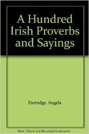 Partridge, Angela - A HUNDRED IRISH PROVERBS AND SAYINGS
