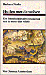 Noske, B. - Huilen met de wolven / Een interdisciplinaire benadering van de mens-dier relatie