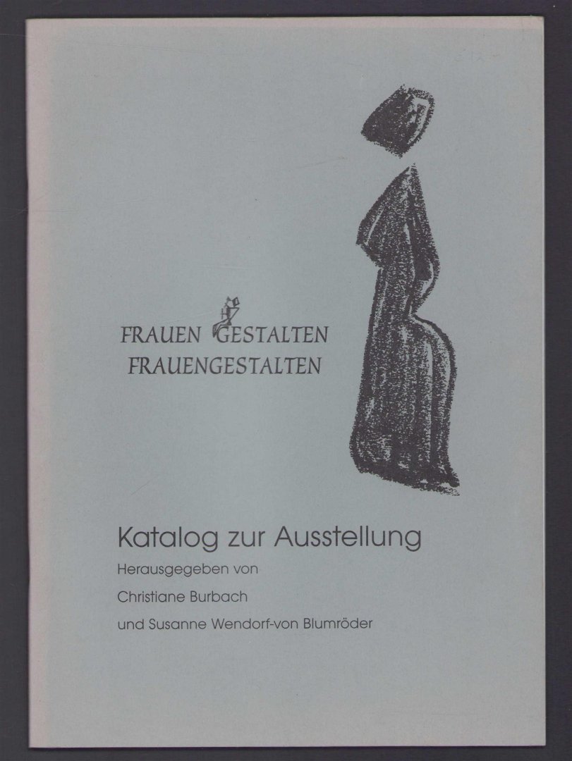 Christiane Burbach - Frauen gestalten Frauengestalten Katalog zur Ausstellung ; [vom 2. 2. - 3. 3. in der Johanneskirche Empelde]