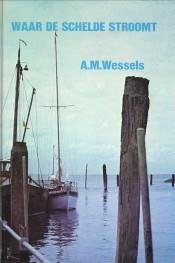 WESSELS, A.M - Waar de Schelde stroomt. Een bundel bijdragen tot de historie van Zeeland