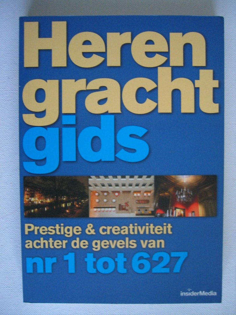 Marjoleine Tel (redactie) - Herengracht Gids. Prestige en Creativiteit achter de gevels van nr. 1 tot 627.