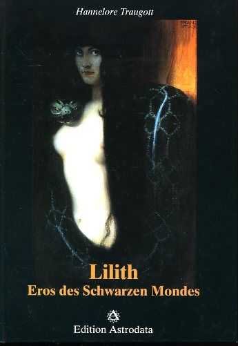Traugott, Hannelore - Lilith. Eros des schwarzen Mondes