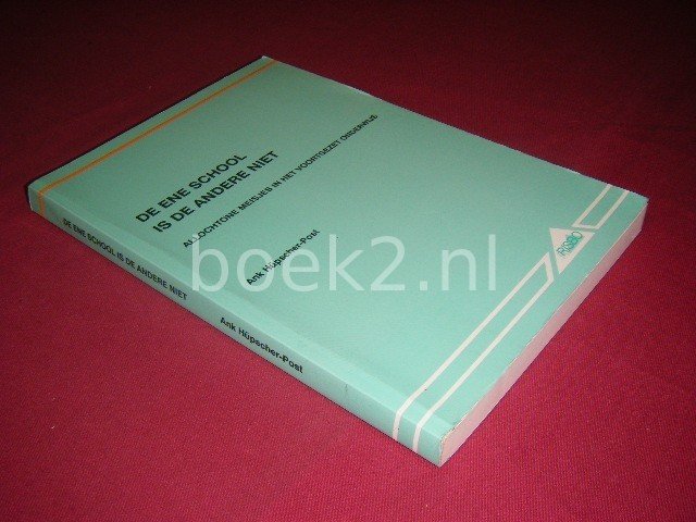 Ank Hupscher-Post - De ene school is de andere niet, Allochtone meisjes in het voortgezet onderwijs [Proefschrift]