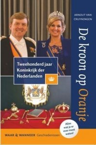Cruyningen, Arnout van - De kroon op Oranje / tweehonderd jaar Koninkrijk der Nederlanden