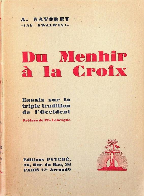 Savoret, A. [Ab Gwalwys] - Du Menhir à la Croix. Essays sur la triple tradition le l'Occident