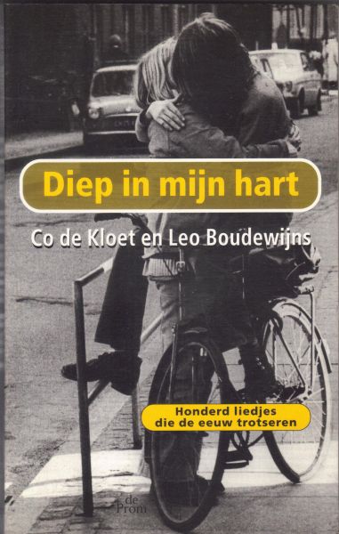 Kloet, Co de en Boudewijns, Leo - Diep in mijn hart (honderd liedjes die de eeuw trotseren)
