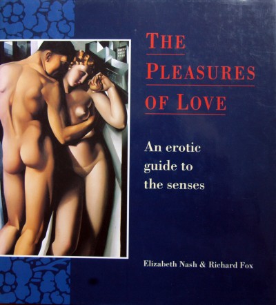 Elizabeth Nash & Richard Fox. - The pleasure of love,an erotic guide to the senses.