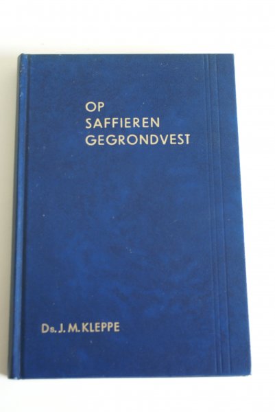 Kleppe, J.M. predikant v.d. Geref. Gemeente - Op saffieren gegrondvest (10 preken)