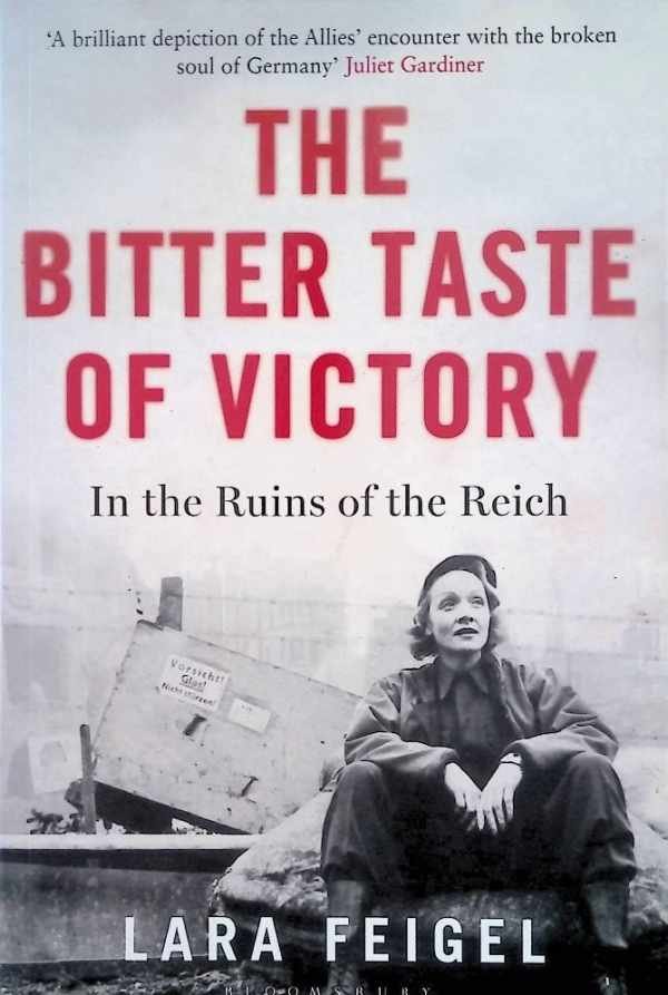 FEIGEL Lara - The Bitter Taste of Victory - In the Ruins of the Reich