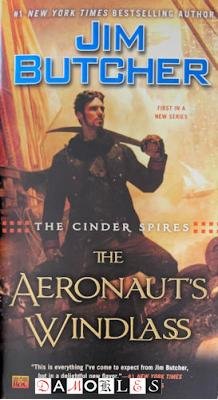 Jim Butcher - The Aeronaut's Windlass. The Cinder Spires book one