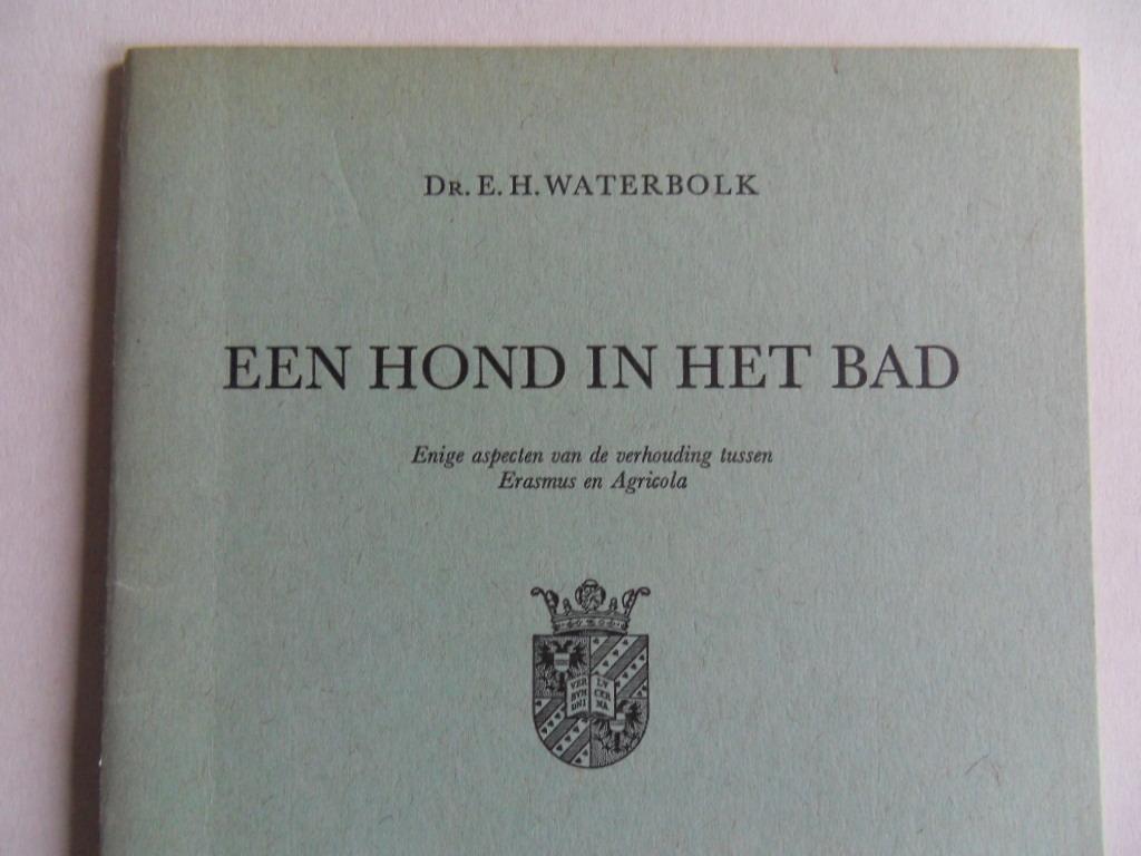 Waterbolk, dr. E.H. - Een Hond in het Bad. - Enige aspecten van de verhouding tussen Erasmus en Agricola.