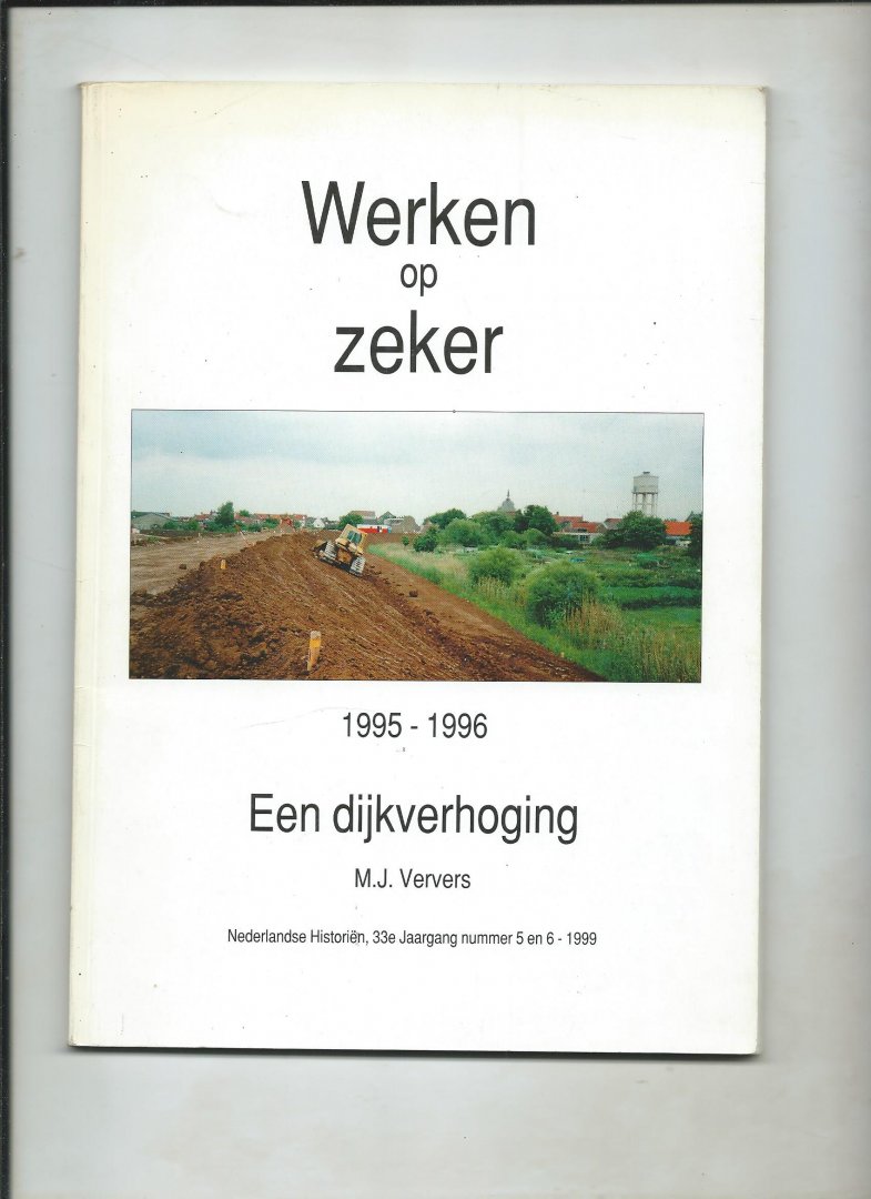 Ververs, M.J. - Werken op Zeker. Een dijkverhoging (1995-1996). (Omgeving Vianen)