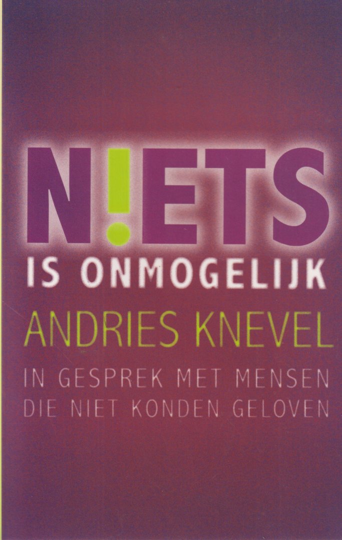 Knevel, Andries - Niets is onmogelijk. In gesprek met mensen die niet konden geloven