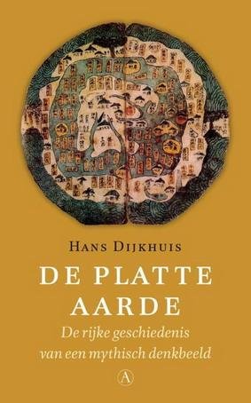 DIJKHUIS, HANS. - De platte aarde. De rijke geschiedenis van een mythisch denkbeeld.