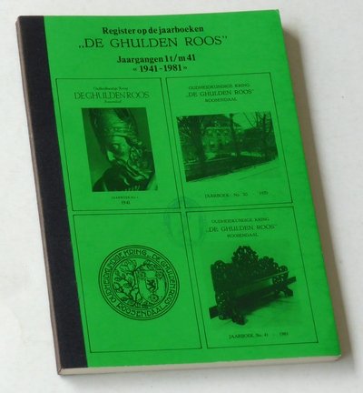  - Register op de Jaarboeken van 'De Ghulden Roos' Jaargangen 1 t/m 41 (1941-1981)