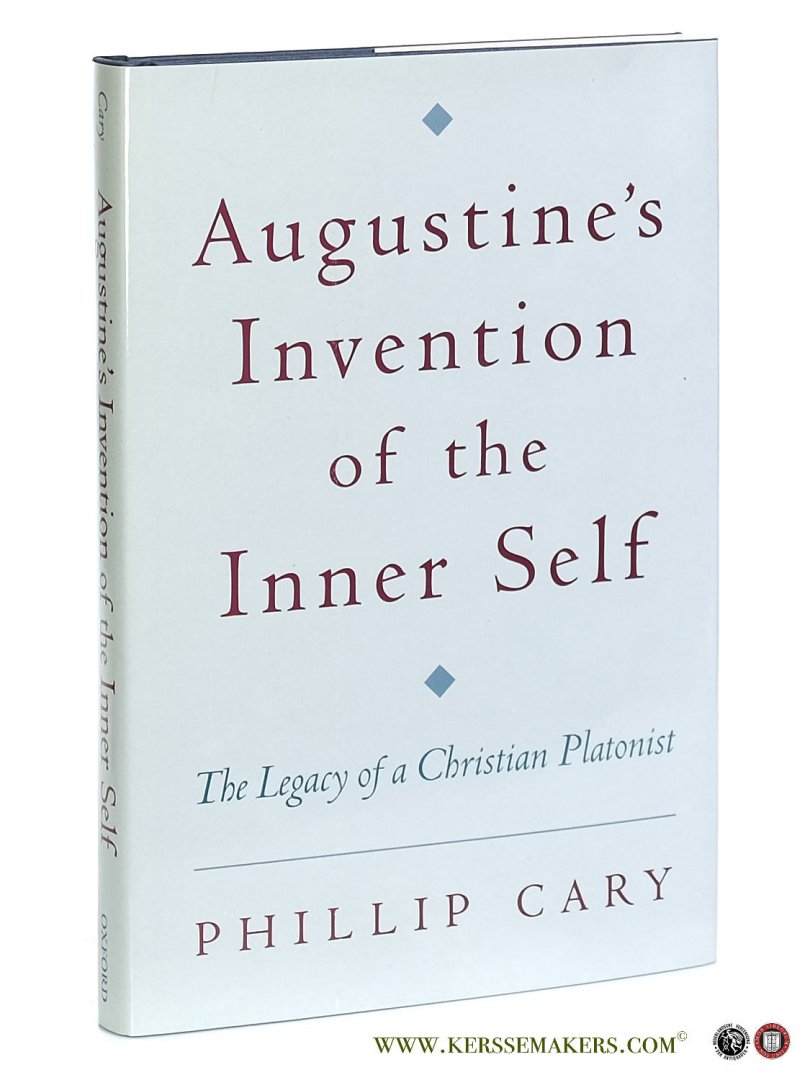 Cary, Phillip. - Augustine's Invention of the Inner Self. The Legacy of a Christian Platonist.
