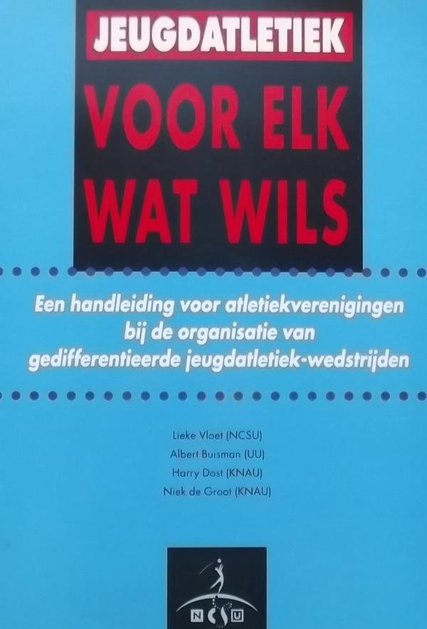 Vloet, Lieke. / Busman, Albert. / Dost, Harry. / Groot, Niek de. - Jeugdatletiek voor elk wat wils Handleiding voor atletiekverenigingen bij de organisatie van gedifferentieerde jeugdatletiek-wedstrijden