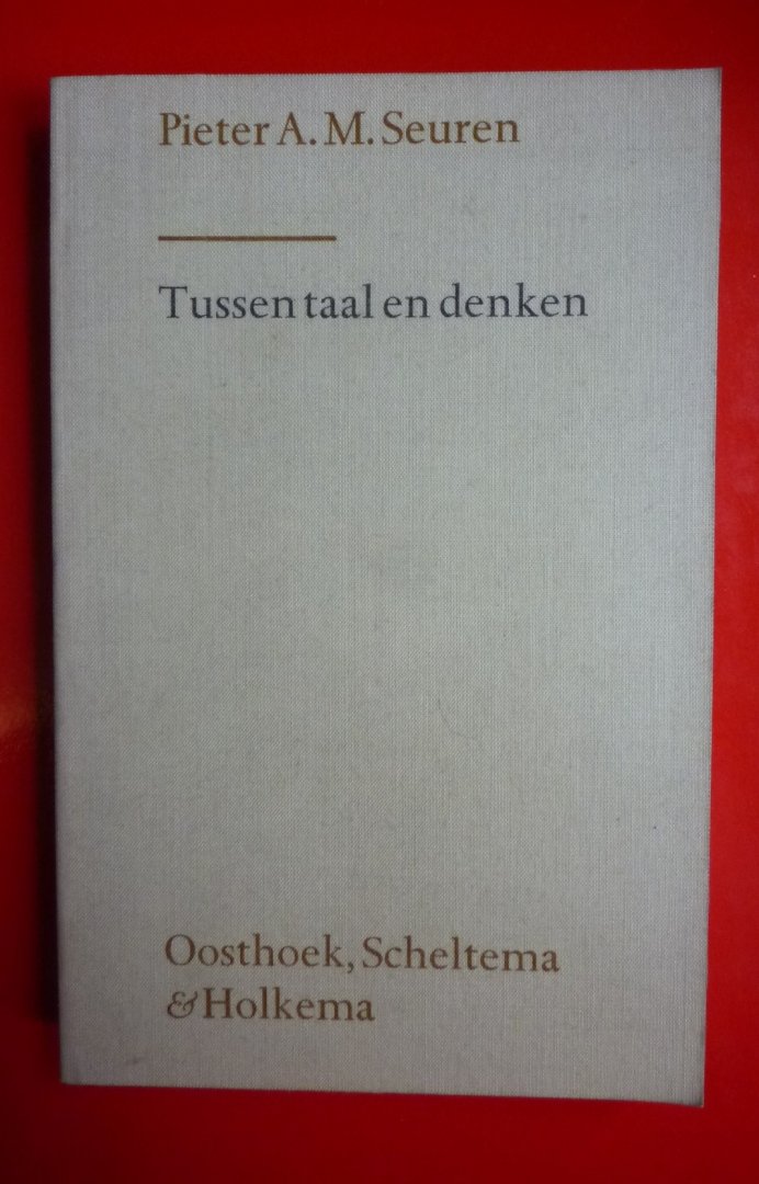 Pieter A.M.Seuren - Tussen taal en denken  - Een bijdrage tot de empirische  funderingen van de semantiek -