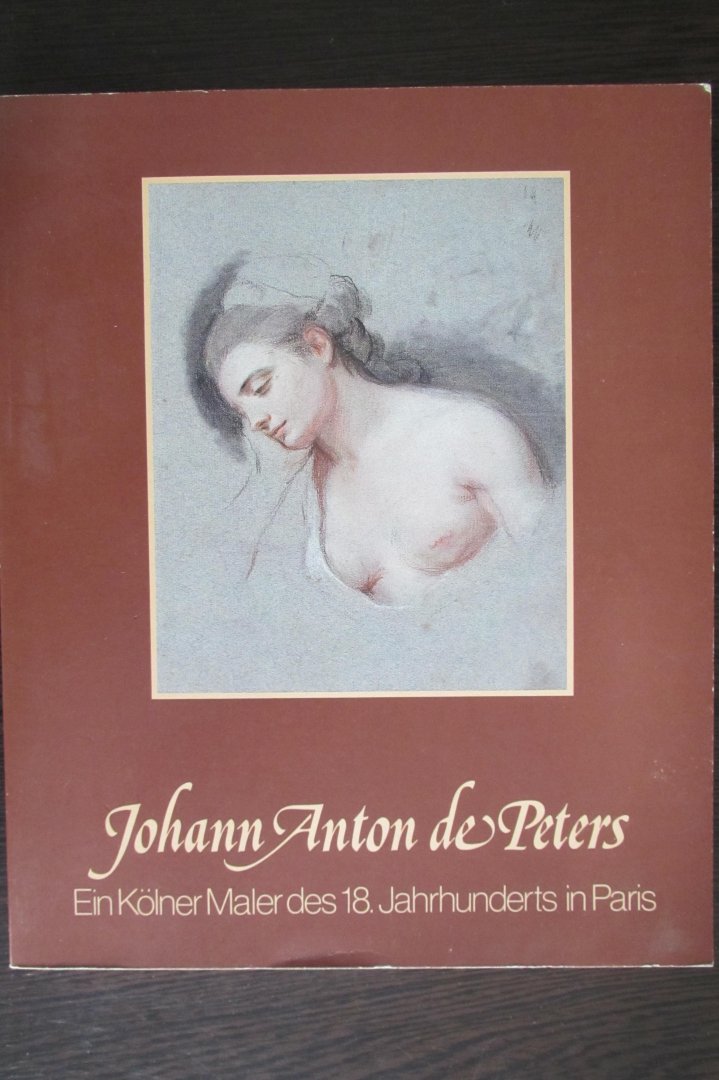Gotz, Czymmek - Johann Anton de Peters - Ein Kolner maler des 18. jahrhunderts in Paris