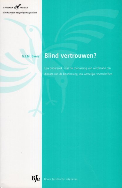 Evers, G.J.M. - Blind vertrouwen? : een onderzoek naar de toepassing van certificatie ten dienste van de handhaving van wettelijke voorschriften.