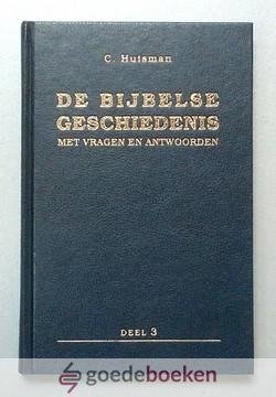 Huisman, C. - De Bijbelse geschiedenis, deel 3 --- Met vragen en antwoorden