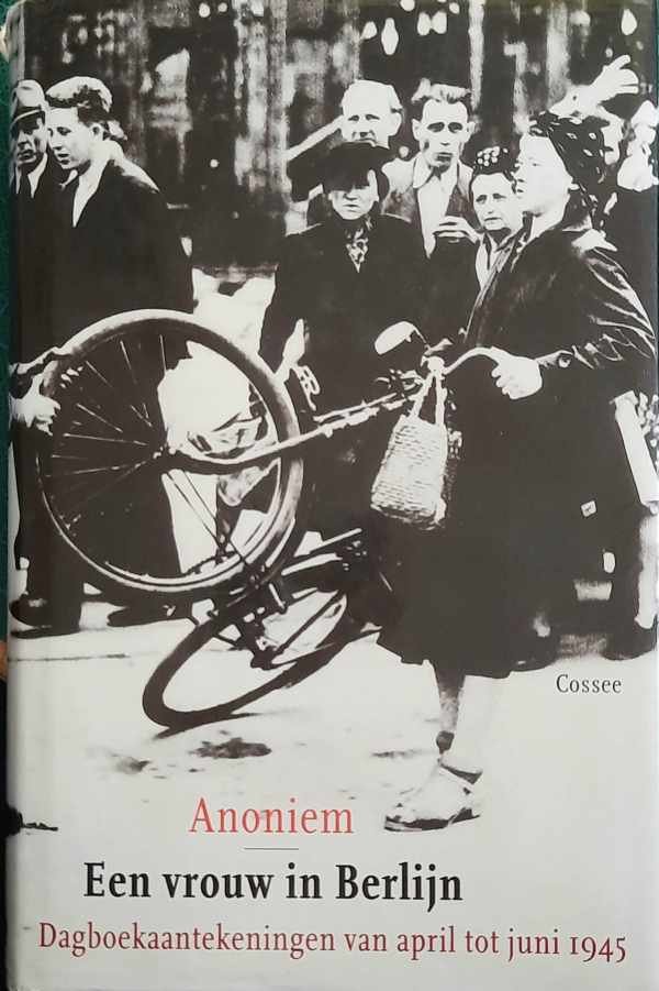ANONIEM - Een vrouw in Berlijn - Dagboekaantekeningen van april tot juni 1945