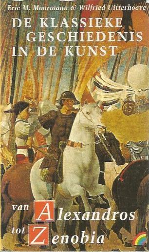 Moormann, E.M. - De klassieke geschiedenis in de kunst. Van Alexandros tot Zenobia
