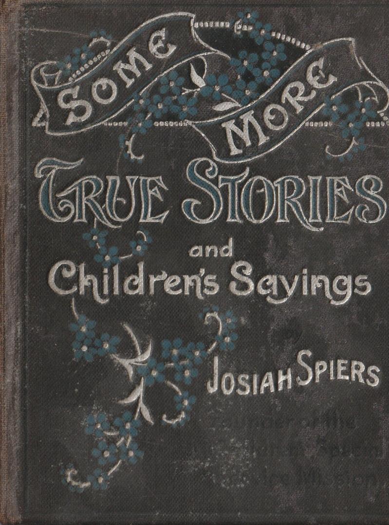 Spiers, Josiah - Some more true stories and children's sayings