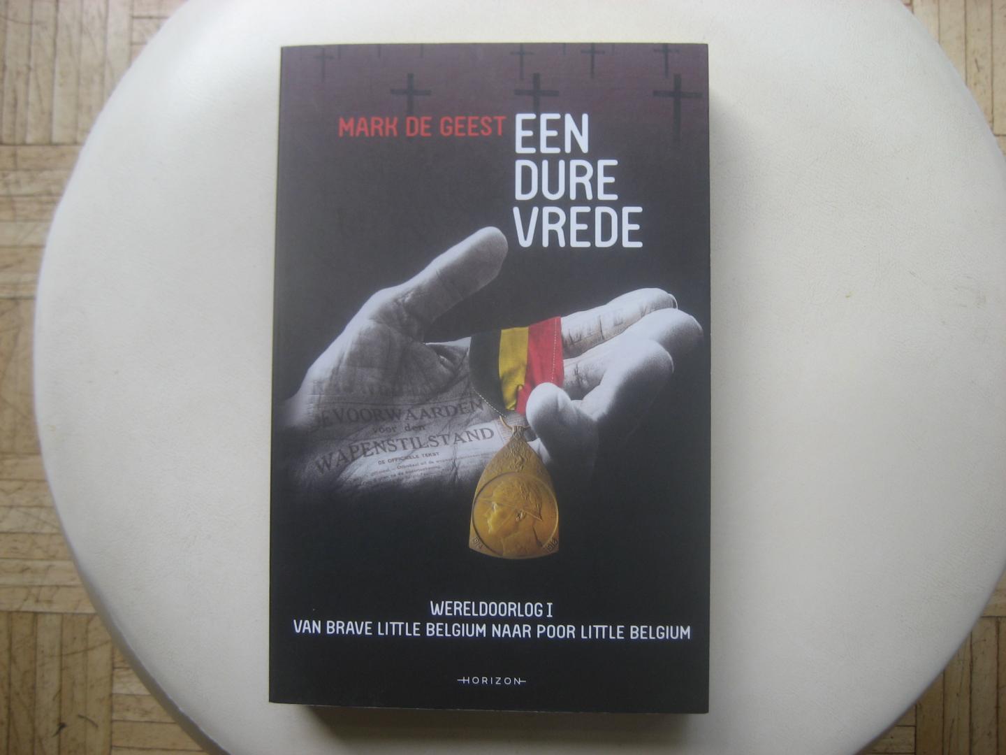 Mark de Geest - Een dure vrede / Wereldoorlog 1: van Brave Little Belgium naar Poor Little Belgium