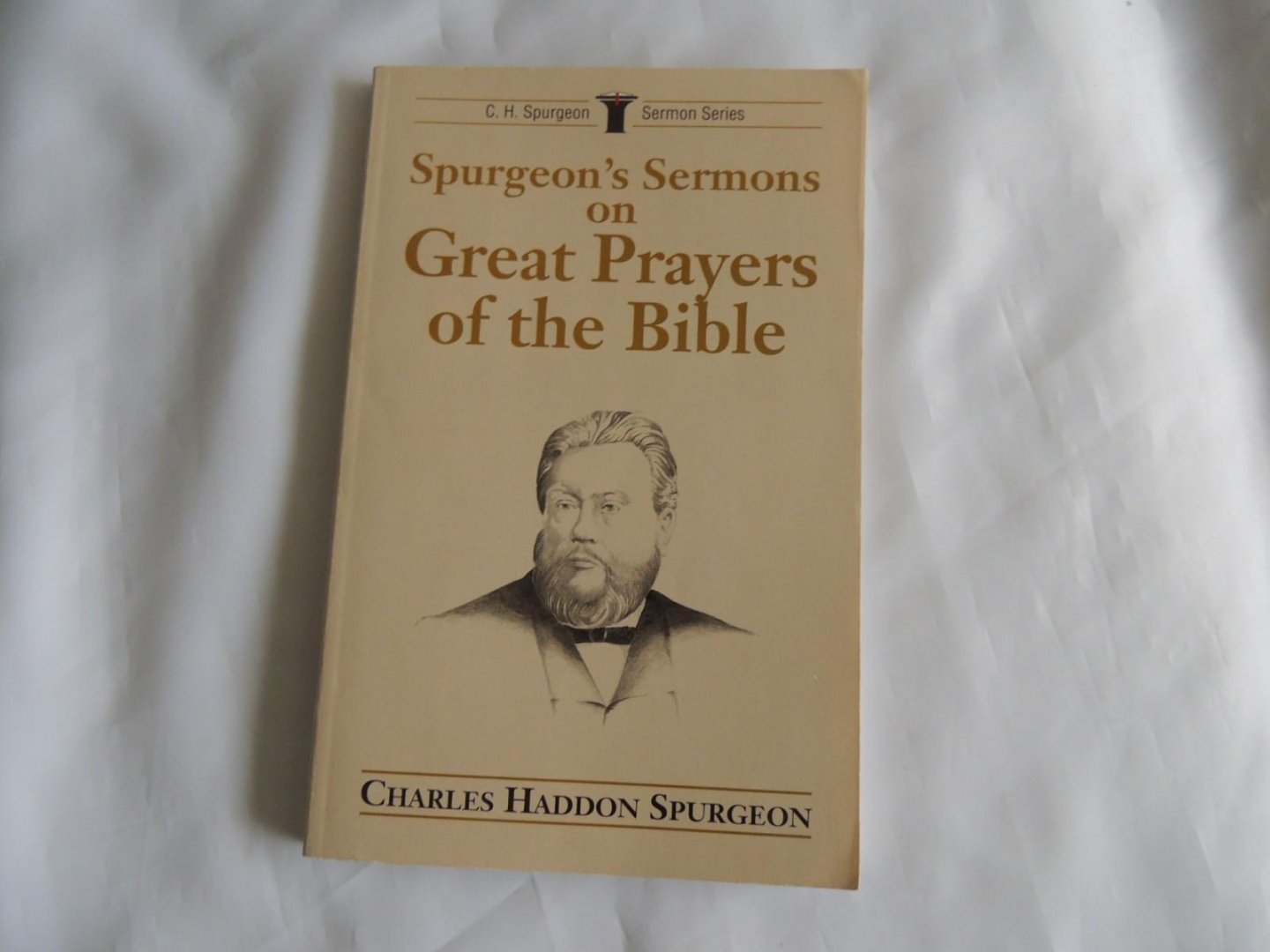 Spurgeon, C.H.  Charles Haddon - Spurgeon's sermons on great prayers of the Bible