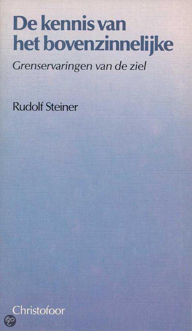 Steiner, Rudolf - De Kennis van het Bovenzinnelijke - Grenservaringen van de ziel. Een voordracht