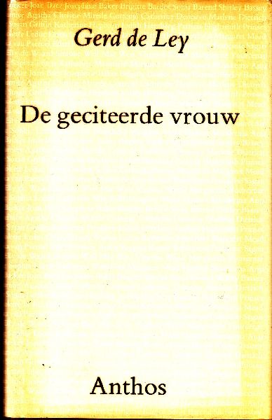 Ley, Gerd de - De geciteerde vrouw, ca. 2000 citaten, aforismen en bon-mots van 750 vrouwen, gebonden met stofomslag, 320 blz, in goede staat