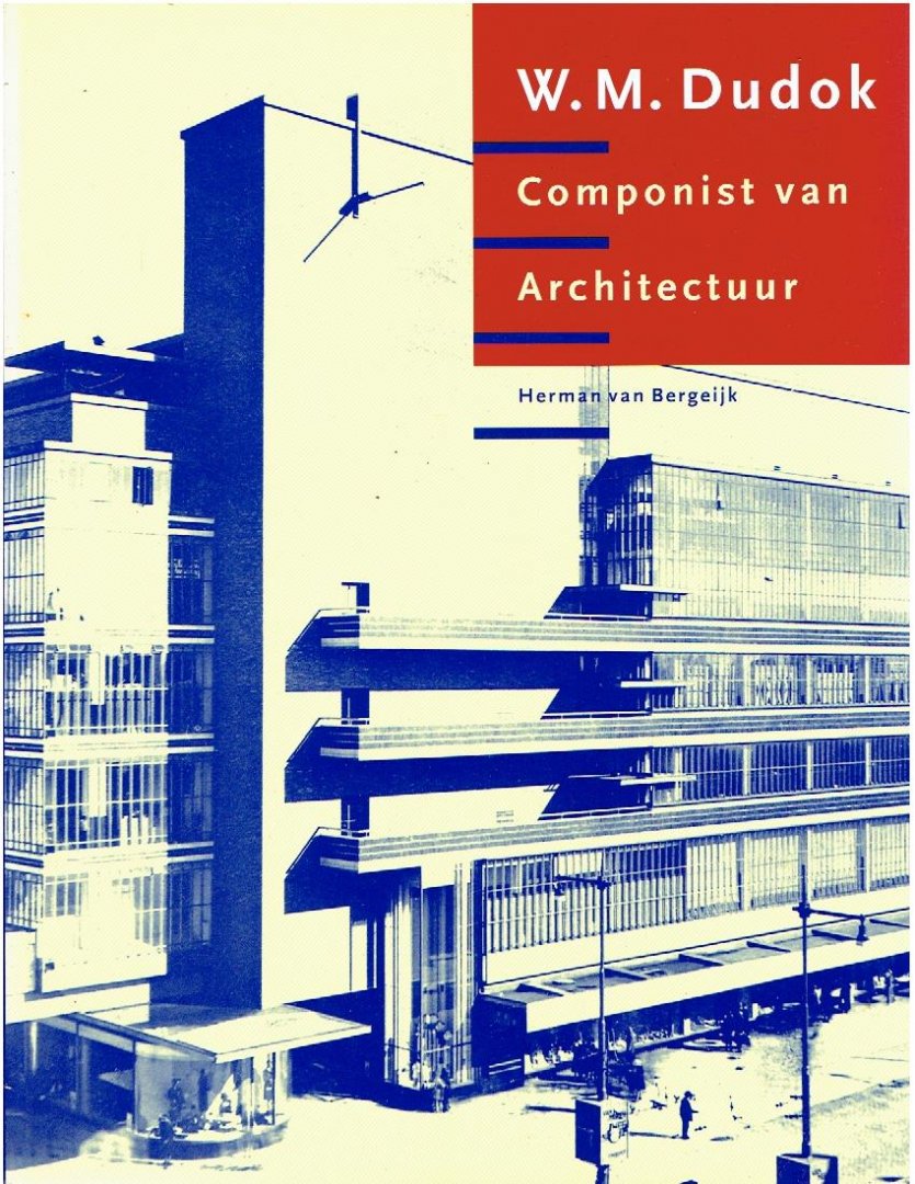 BERGEIJK, Herman van - W.M. Dudok - Componist van Architectuur. [los bijgevoegd: De Gooi- en Eemlander - Speciale uitgave ter gelegenheid van de Dudok Manifestatie '96]